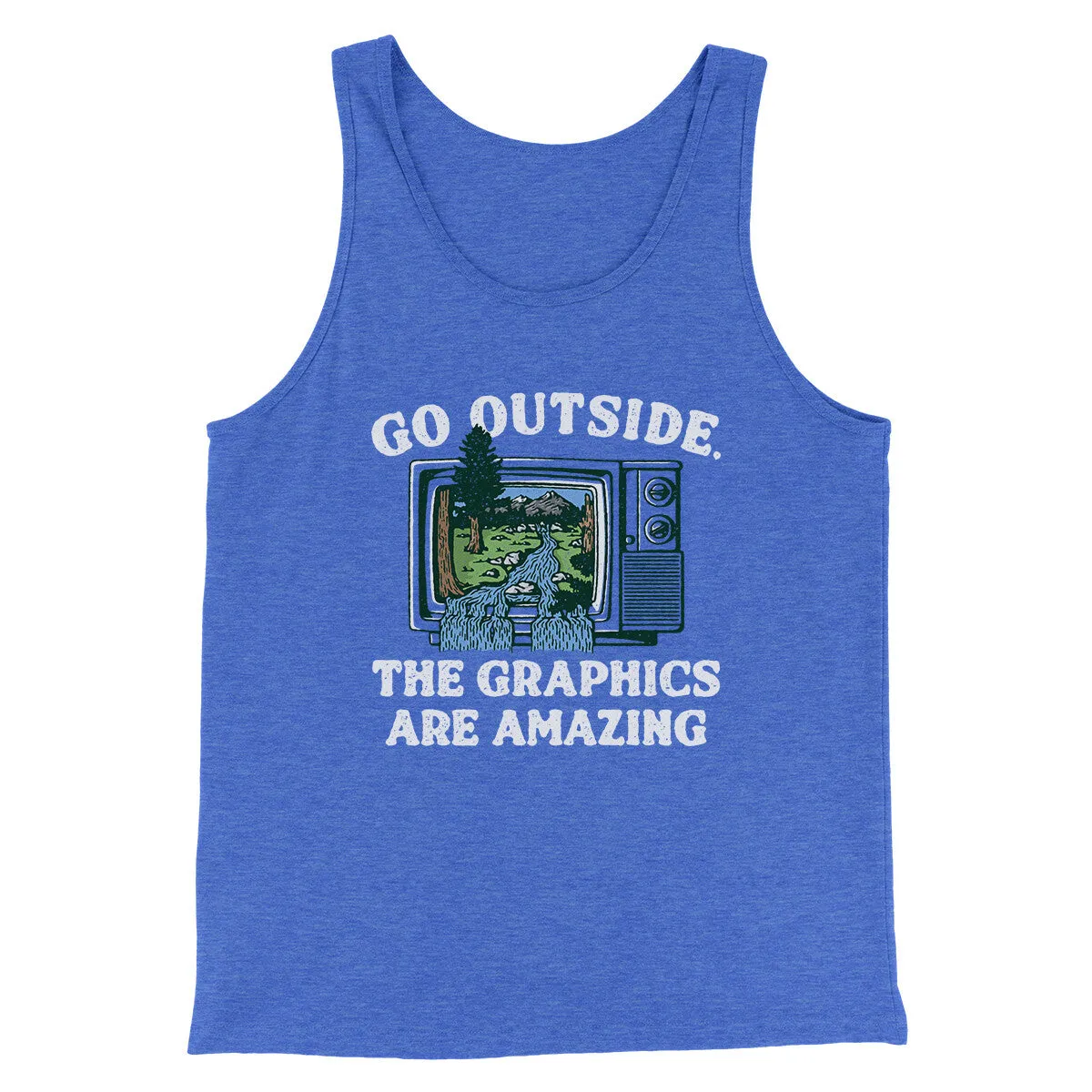 Go Outside The Graphics Are Amazing Funny Men/Unisex Tank Top