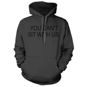 You Can't sit With us Hoodie