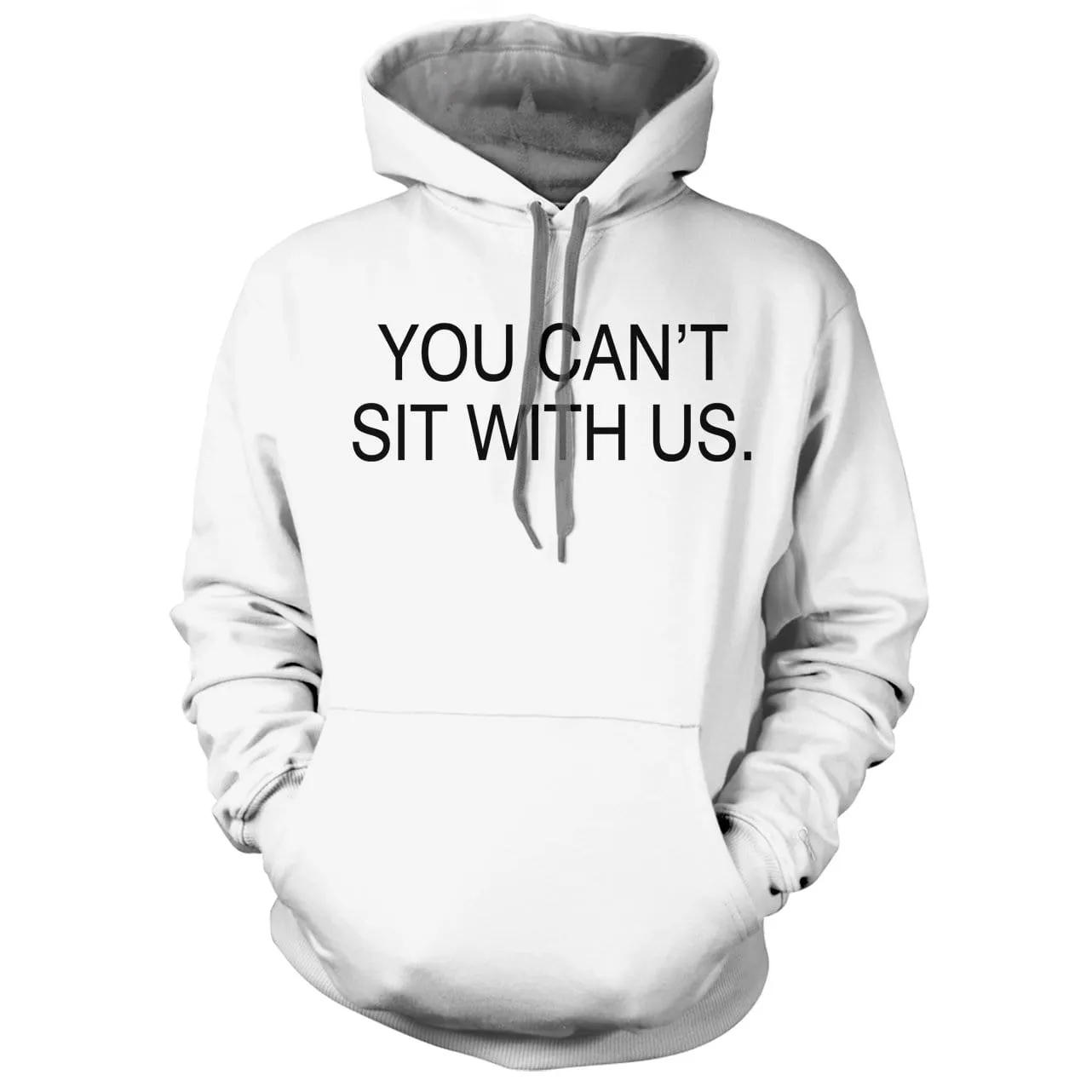 You Can't sit With us Hoodie